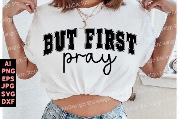 But FIRST PRAY Svg Png, Christian Graphics for T-Shirts