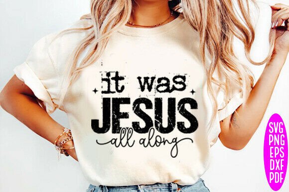 Jesus It Was Jesus All Along, Faith Svg for T-Shirt Designs