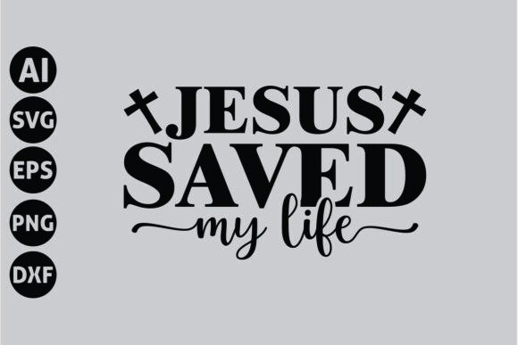 Jesus Saved My Life Svg, Faith Svg for T-Shirt Designs and Graphics