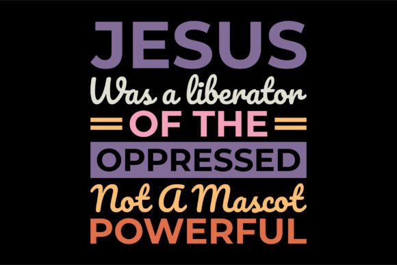 Jesus Was a Liberator of the Oppressed